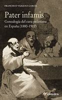 Pater infamis: Genealogia del cura pederasta en Espana (1880-1912)
