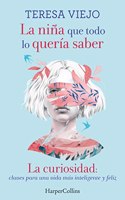La nina que todo lo queria saber. La curiosidad: claves para una vida mas inteligente y feliz: La curiosidad: claves para una vida mas inteligente y feliz