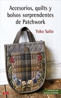 Accesorios, quilts y bolsos sorprendentes de Patchwork: 30 proyectos con sus patrones