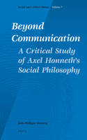 Beyond Communication. a Critical Study of Axel Honneth's Social Philosophy