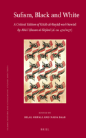 Sufism, Black and White: A Critical Edition of Kit&#257;b Al-Bay&#257;&#7693; Wa-L-Saw&#257;d by Ab&#363; L-&#7716;asan Al-S&#299;rj&#257;n&#299; (D. Ca.470/1077)
