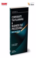 Taxmann's Corporate Tax Planning & Business Tax Procedures with Case Studies â€“ Featuring Case Studies | Tax Planning Techniques | Practical Toolsâ€”All In A Teach-Yourself Format
