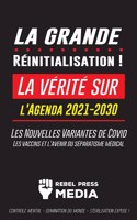 Grande Réinitialisation !: La vérité sur l'Agenda 2021-2030, Les Nouvelles Variantes de Covid, les vaccins et l'Avenir du Séparatisme Médical - Contrôle Mental - Domination du