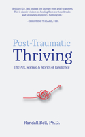 Post-Traumatic Thriving: The Art, Science, & Stories of Resilience