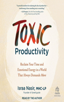 Toxic Productivity: Reclaim Your Time and Emotional Energy in a World That Always Demands More
