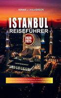 Istanbul-Reiseführer 2024-2025: Ihr ultimativer Reiseführer zu Top-Attraktionen, versteckten Schätzen und kulturellen Genüssen mit wichtigen Tipps und Tagesausflugsrouten