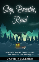 Stop, Breathe, Read Poems: A collection of poems that explore the simplicity of resolve