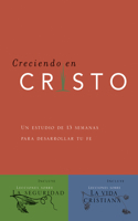 Creciendo en Cristo: Un Estudio de 13 Semanas Para Desarrollar Tu Fe