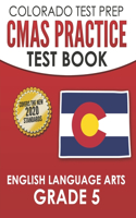 COLORADO TEST PREP CMAS Practice Test Book English Language Arts Grade 5: Preparation for the CMAS ELA Tests