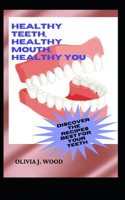 Healthy Teeth, Healthy Mouth, Healthy You