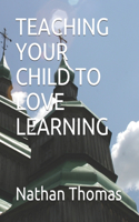 Teaching Your Child to Love Learning