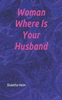 Woman Where Is Your Husband