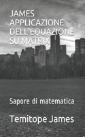 James Applicazione Dell'equazione Su Matrix: Sapore di matematica