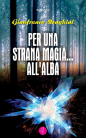 Per Una Strana Magia ... All'alba