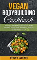 Vegan Bodybuilding Cookbook: A Vegan Cookbook With Delicious, Tasty and Easy High Protein Recipes for Building Muscle and Burn Fat