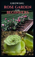 Growing Rose Garden for Beginners