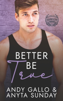 Better Be True: Harrison Campus #3(2 Harrison Campus)