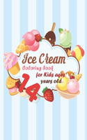 Ice Cream Coloring book for kids ages 14 years old: coloring book Consists of 40 Cones of Frozen Ice Creams, Ice Pops, kids and Refreshing Deserts to Color for kids ages 14 years old