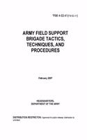 Fmi 4-93.41 Army Field Support Brigade Tactics, Techniques, and Procedures