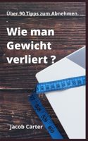 Wie man Gewicht verliert ?