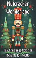 Nutcracker Wonderland: 126 Christmas Coloring Delights for Adults