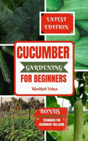 Cucumber Gardening for Beginners: How To Grow Your Cucumbers at Home, Garden, or Backyard