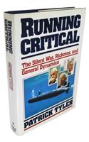 Running Critical: The Silent War, Rickover, and General Dynamics