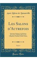 Les Salons d'Autrefois, Vol. 4: Souvenirs Intimes; La Duchesse de Laviano, Madame Boscari de Villeplaine, Madame Orfila, Pradier (Classic Reprint)