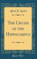 The Cruise of the Hippocampus (Classic Reprint)