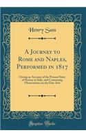 A Journey to Rome and Naples, Performed in 1817: Giving an Account of the Present State of Society in Italy, and Containing Observations on the Fine Arts (Classic Reprint)