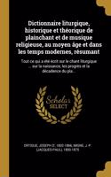 Dictionnaire liturgique, historique et théorique de plainchant et de musique religieuse, au moyen âge et dans les temps modernes, résumant