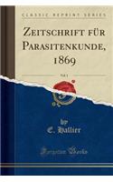 Zeitschrift FÃ¼r Parasitenkunde, 1869, Vol. 1 (Classic Reprint)