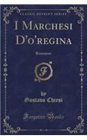 I Marchesi d'O'regina: Romanzo (Classic Reprint)