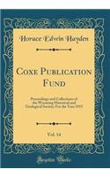 Coxe Publication Fund, Vol. 14: Proceedings and Collections of the Wyoming Historical and Geological Society; For the Year 1915 (Classic Reprint): Proceedings and Collections of the Wyoming Historical and Geological Society; For the Year 1915 (Classic Reprint)