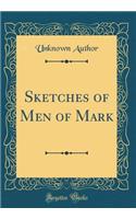 Sketches of Men of Mark (Classic Reprint)