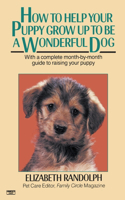 How to Help Your Puppy Grow Up to Be a Wonderful Dog: With a Complete Month-By-Month Guide to Raising Your Puppy(English)