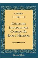 Colluthi Lycopolitani Carmen de Raptu Helenae (Classic Reprint)