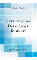 Getting More Drug Store Business (Classic Reprint)