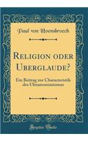 Religion oder Uberglaude?: Ein Beitrag zur Characteristik des Ultramontanismus (Classic Reprint)