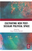 Cultivating New Post-secular Political Space