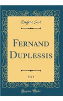 Fernand Duplessis, Vol. 1 (Classic Reprint)