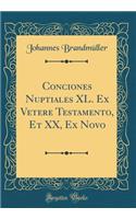 Conciones Nuptiales XL. Ex Vetere Testamento, Et XX, Ex Novo (Classic Reprint)