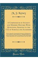 A Compendium of Ancient and Modern History, With Questions, Adapted to the Use of Schools and Academies: Also an Appendix, Containing the Declaration of Independence, the Constitution of the United States, a Biographical Sketch of Eminent Personage