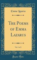 The Poems of Emma Lazarus, Vol. 1 of 2 (Classic Reprint)