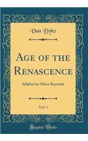 Age of the Renascence, Vol. 1: Syllabus by Oliver Reynolds (Classic Reprint)