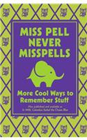 Miss Pell Never Misspells: More Cool Ways to Remember Stuff
