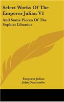 Select Works Of The Emperor Julian V1: And Some Pieces Of The Sophist Libanius