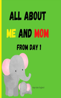 All about me and MOM from day 1
