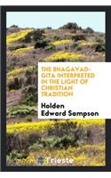 The Bhagavad-Gita Interpreted in the Light of Christian Tradition