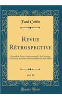 Revue RÃ©trospective, Vol. 18: Recueil de PiÃ¨ces IntÃ©ressantes Et de Citations Curieuses; SeptiÃ¨me Semestre (Janvier-Juin 1893) (Classic Reprint): Recueil de PiÃ¨ces IntÃ©ressantes Et de Citations Curieuses; SeptiÃ¨me Semestre (Janvier-Juin 1893) (Classic Reprint)